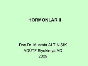 HORMONLAR II Do Dr Mustafa ALTINIIK ADTF Biyokimya