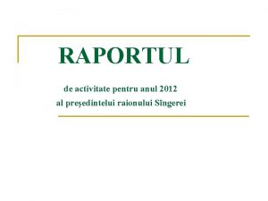 RAPORTUL de activitate pentru anul 2012 al preedintelui