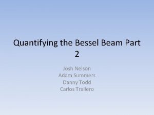 Quantifying the Bessel Beam Part 2 Josh Nelson