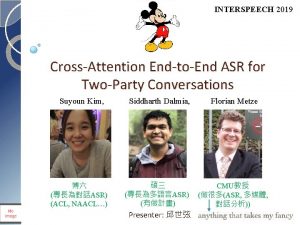 INTERSPEECH 2019 CrossAttention EndtoEnd ASR for TwoParty Conversations