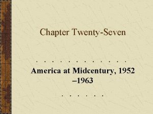 Chapter TwentySeven America at Midcentury 1952 1963 Part