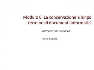 Modulo 6 La conservazione a lungo termine di