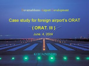 Suvarnabhumi Airport Development Case study foreign airports ORAT