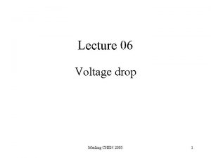 Lecture 06 Voltage drop Meiling CHEN 2005 1