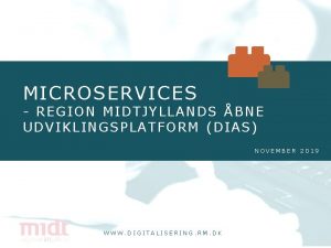 MICROSERVICES REGION MIDTJYLLANDS BNE UDVIKLINGSPLATFORM DIAS NOVEMBER 2019