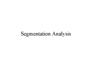 Segmentation Analysis Segmentation Assign people to groupsclusters on