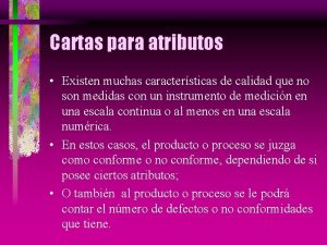 Cartas para atributos Existen muchas caractersticas de calidad