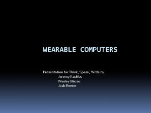 WEARABLE COMPUTERS Presentation for Think Speak Write by