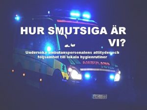 HUR SMUTSIGA R VI Underska ambulanspersonalens attityder och