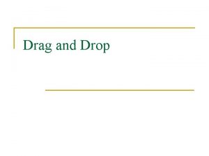 Drag and Drop Drag and Drop n One