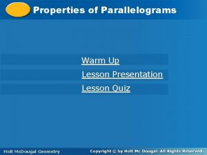 Propertiesofof Parallelograms Warm Up Lesson Presentation Lesson Quiz