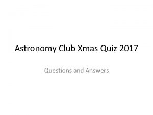 Astronomy Club Xmas Quiz 2017 Questions and Answers