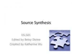 Source Synthesis ESL 501 Edited by Betsy Divine