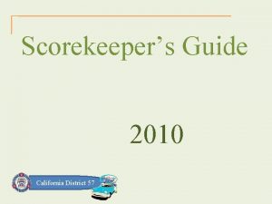 Scorekeepers Guide 2010 California District 57 How To