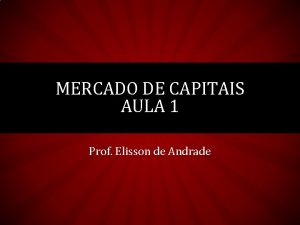 MERCADO DE CAPITAIS AULA 1 Prof Elisson de