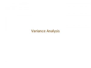 Variance Analysis Agenda Motivate the need for variance