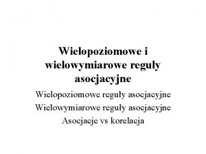 Wielopoziomowe i wielowymiarowe reguy asocjacyjne Wielopoziomowe reguy asocjacyjne