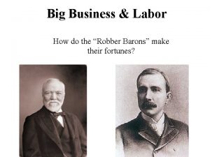 Big Business Labor How do the Robber Barons