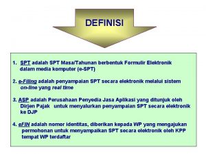 DEFINISI 1 SPT adalah SPT MasaTahunan berbentuk Formulir