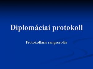 Diplomciai protokoll Protokollris rangsorols Protokollris rangsorols A diplomciai