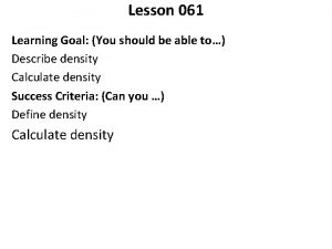 Lesson 061 Learning Goal You should be able