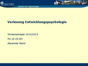 Vorlesung Entwicklungspsychologie Wintersemester 20122013 Mo 16 18 Uhr