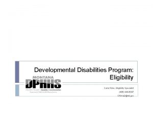Developmental Disabilities Program Eligibility Carla Rime Eligibility Specialist