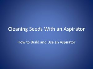 Cleaning Seeds With an Aspirator How to Build