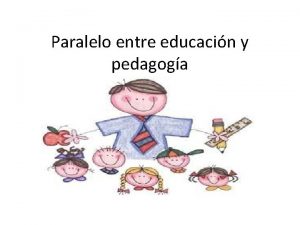 Paralelo entre educacin y pedagoga Educacin es Etimolgicamente