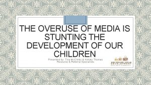 THE OVERUSE OF MEDIA IS STUNTING THE DEVELOPMENT