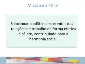 Misso do TRT 3 Solucionar conflitos decorrentes das