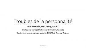 Troubles de la personnalit Max Michalon MD CSPQ