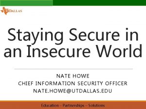 Staying Secure in an Insecure World NATE HOWE
