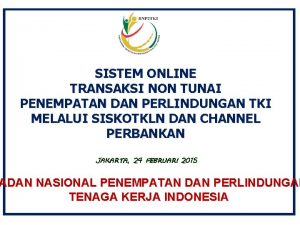 SISTEM ONLINE TRANSAKSI NON TUNAI PENEMPATAN DAN PERLINDUNGAN