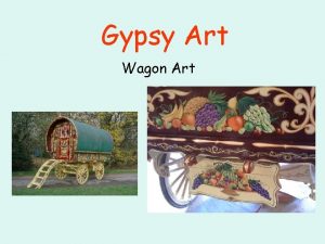 Gypsy Art Wagon Art Aim of the lesson