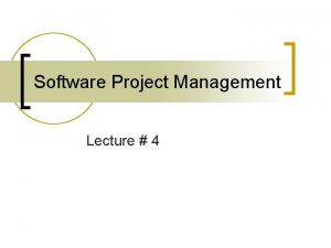 Software Project Management Lecture 4 Outline n Chapter