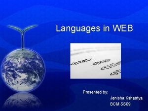 Languages in WEB Presented by Jenisha Kshatriya BCM