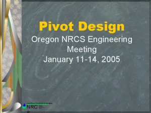 Pivot Design Oregon NRCS Engineering Meeting January 11