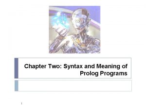 Chapter Two Syntax and Meaning of Prolog Programs