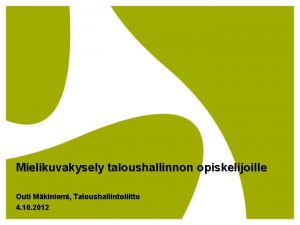 Mielikuvakysely taloushallinnon opiskelijoille Outi Mkiniemi Taloushallintoliitto 4 10