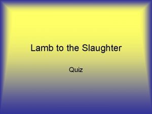 Lamb to the slaughter test