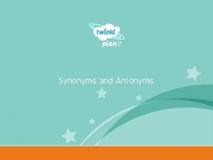 Synonyms and Antonyms Year One Synonyms and Antonyms