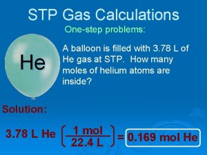 STP Gas Calculations Onestep problems He A balloon