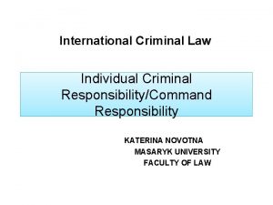 International Criminal Law Individual Criminal ResponsibilityCommand Responsibility KATERINA