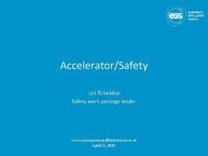 AcceleratorSafety Lali Tchelidze Safety work package leader www