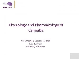 Physiology and Pharmacology of Cannabis CLAE Meeting October