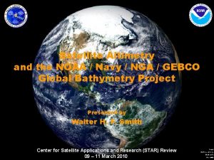 Satellite Altimetry and the NOAA Navy NGA GEBCO