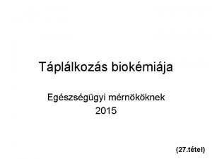 Tpllkozs biokmija Egszsggyi mrnkknek 2015 27 ttel Makronutriensek