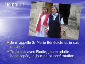 Bonjour Je mappelle Sr Marie Bndicte et je