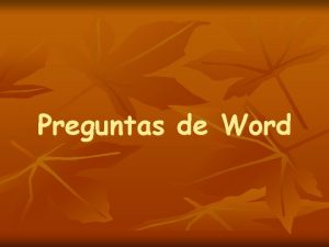 Preguntas de Word Primera pregunta n Una de